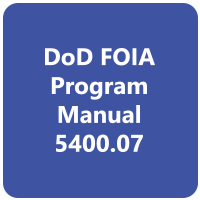 This button is a link to the Department of Defense's Freedom of Information Act Program Manual 5400.07 This button is a link to the Department of Defense's Freedom of Information Act Program Manual 5400.07